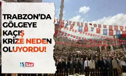 Trabzon'da gölgeye kaçıp, krize neden oluyorlardı...