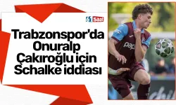 Trabzonspor'da Onuralp Çakıroğlu için Schalke iddiası