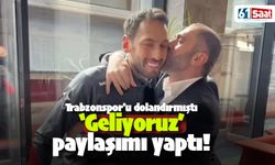 Trabzonspor'u dolandırmıştı! 'Geliyoruz' paylaşımı yaptı