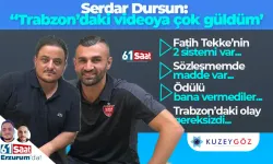 Serdar Dursun: “Trabzon’daki videoya çok güldüm’