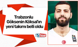Trabzonlu Göksenin Köksal'ın yeni takımı belli oldu
