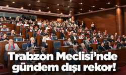 Trabzon Meclisi’nde gündem dışı rekor!