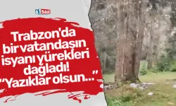 Trabzon'da bir vatandaşın isyanı yürekleri dağladı! “Yazıklar olsun…”