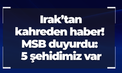 Irak’tan kahreden haber! MSB duyurdu: 5 şehidimiz var