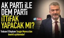 AK Parti, DEM Parti ile ittifak yapacak mı? Trabzon İl Başkanı Sezgin Mumcu'dan flaş sözler!
