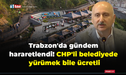 Trabzon'da gündem hararetlendi! CHP'li belediyede yürümek bile ücretli