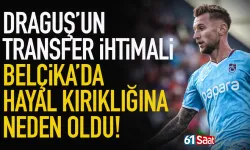 Draguş’un transfer ihtimali Belçika’da hayal kırıklığı yarattı