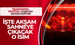 Trabzon'da festival coşkusu devam ediyor! İşte akşam sahneye çıkacak o isim