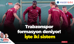 Trabzonspor formasyon deniyor! İşte iki sistem