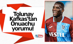 Tolunay Kafkas'tan Paul Onuachu yorumu!