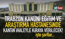 Trabzon Kanuni Eğitim ve Araştırma Hastanesi’ndeki kantin alanı ihaleyle kiraya verilecek