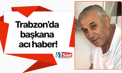 Trabzon’da başkana acı haber!