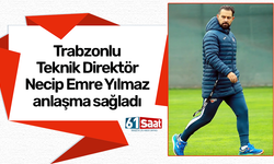 Trabzonlu Teknik Direktör Necip Emre Yılmaz anlaşma sağladı