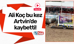 Ali Koç bu kez Artvin'de kaybetti!