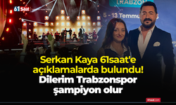 Serkan Kaya 61saat'e açıklamalarda bulundu! Dilerim Trabzonspor şampiyon olur