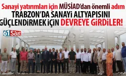 Trabzon'da sanayi yatırımları için MÜSİAD’dan önemli adım