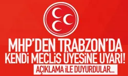 MHP'den Trabzon'da kendi meclis üyesine uyarı...