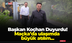 Başkan Koçhan Duyurdu! Maçka’da ulaşımda büyük atılım...