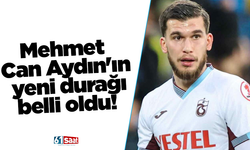 Mehmet Can Aydın'ın yeni durağı belli oldu!