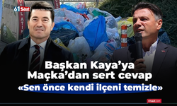 Başkan Kaya’ya Maçka’dan sert cevap! Sen önce kendi ilçeni temizle...