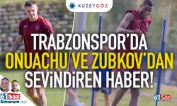 Trabzonspor'da Onuachu ve Zubkov'dan sevindiren haber...