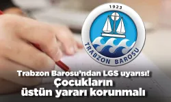 Trabzon Barosu’ndan LGS uyarısı! Çocukların üstün yararı korunmalı