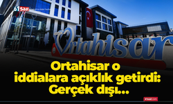 Ortahisar o iddialara açıklık getirdi: Gerçek dışı…