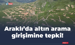 Araklı’da altın arama girişimine tepki! Doğayı talana izin vermeyeceğiz