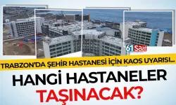 Trabzon'da şehir hastanesi için kaos uyarısı... Hangi hastaneler taşınacak?
