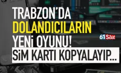 Trabzon'da dolandırıcıların yeni oyunu: SİM kart kopyalama...