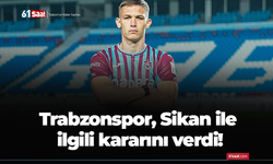 Trabzonspor, Sikan ile ilgili kararını verdi!