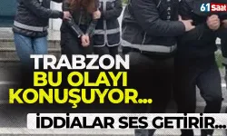 Trabzon bu olayı konuşuyor! İddialar ses getirir...