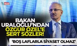 Bakan Uraloğlu’ndan Özgür Özel’e sert yanıt: "Boş laflarla siyaset yapılmaz..."