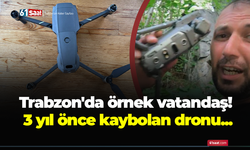 Trabzon'da örnek vatandaş! 3 yıl önce kaybolan dronu...