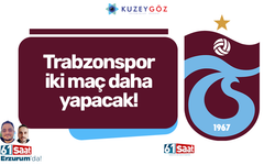 Trabzonspor iki maç daha yapacak