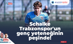 Schalke Trabzonspor'un genç yeteneğinin peşinde!