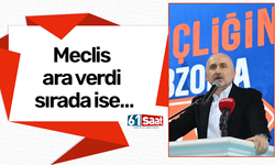 Meclis ara verdi sırada ise…