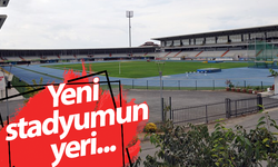 Yeni stadyumun yeri...