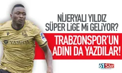 Nijeryalı yıldız Süper Lig’e mi geliyor? Trabzonspor'un da adını yazdılar...