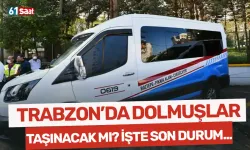 Trabzon'da şehir içi dolmuşları taşınacak mı? Son durum ne?