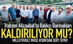 Trabzon Akçaabat'ta Balıkçı Barınakları kaldırılıyor mu? Aydın'dan sert tepki...
