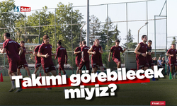 Takımı görebilecek miyiz?