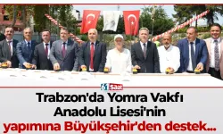 Trabzon'da Yomra Vakfı Anadolu Lisesi'nin yapımına Büyükşehir'den destek...