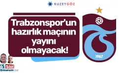 Trabzonspor'un hazırlık maçının yayını olmayacak!