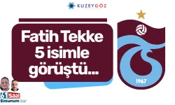 Fatih Tekke 5 isimle görüştü...