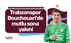 Trabzonspor Bouchouari'de mutlu sona yakın!