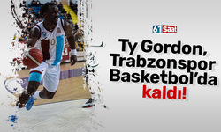 Ty Gordon, Trabzonspor Basketbol’da kaldı!