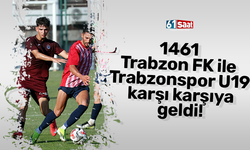 1461 Trabzon FK ile Trabzonspor U19 karşı karşıya geldi!