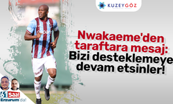 Nwakaeme'den taraftara mesaj: Bizi desteklemeye devam etsinler!