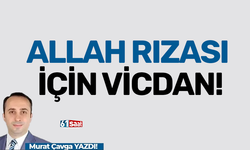 ALLAH RIZASI İÇİN VİCDAN!